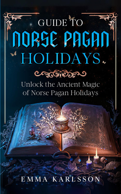 Guide To Norse Pagan Holidays: Unlock the Ancient Magic of Norse Pagan