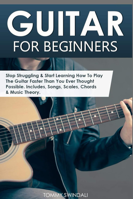 Guitar for Beginners: Stop Struggling & Start Learning How To Play The