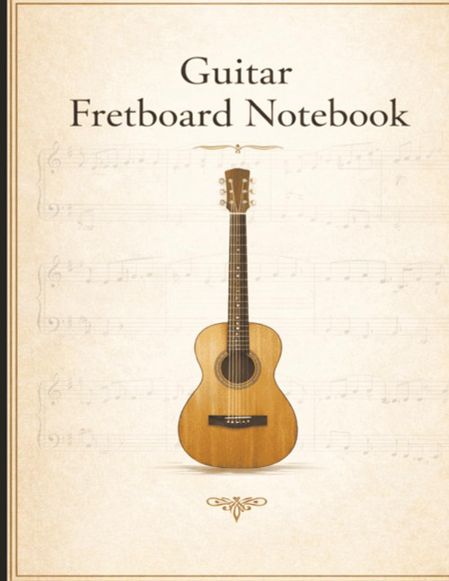 Guitar Fretboard Notebook: Blank Guitar Fretboard Charts
