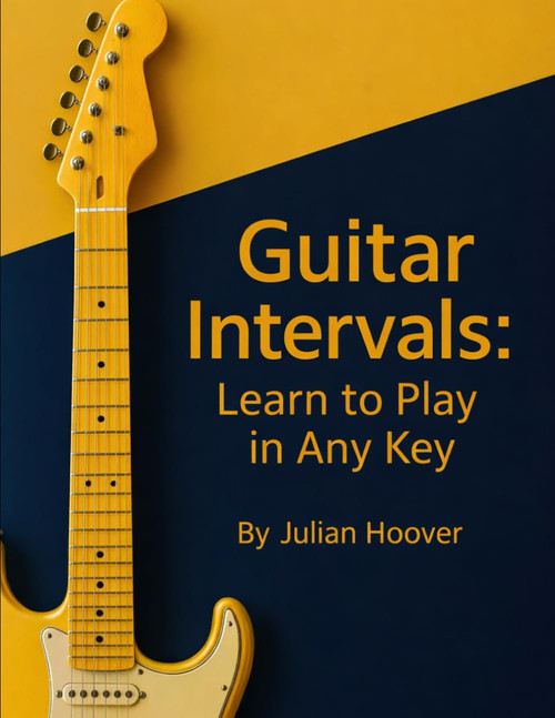 Guitar Intervals: Learn to Play in Any Key: A Guitar Theory Guide to