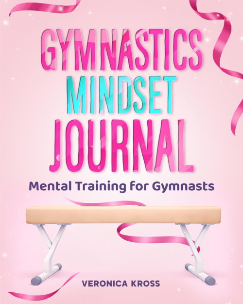 Gymnatics Mindset Journal: Mental Training for Gymnasts Ages 8–12 to Build Confidence