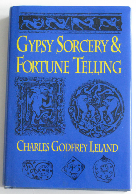 Gypsy Sorcery and Fortune Telling: Illustrated by Incantations