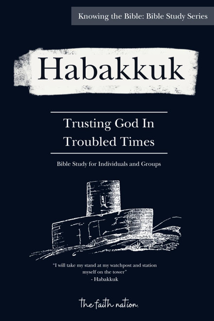 Habakkuk Bible Study Guide: Trusting God In Troubled Times