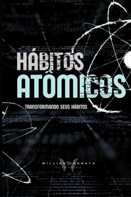Hábitos Atômicos - Transformando seus Hábitos (Portuguese Edition)