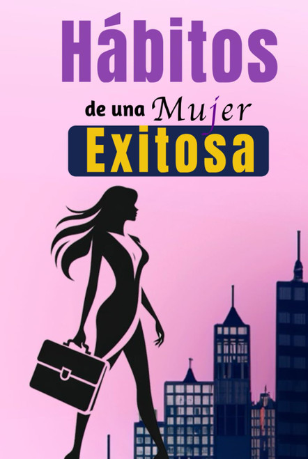Hábitos De Una Mujer Exitosa: Libro De Superación Personal En Español Para Mujeres Crear