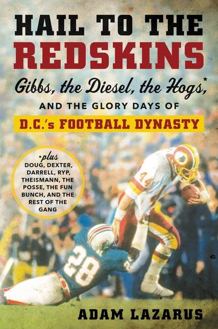 Hail to the Redskins: Gibbs, the Diesel, the Hogs, and the Glory Days of