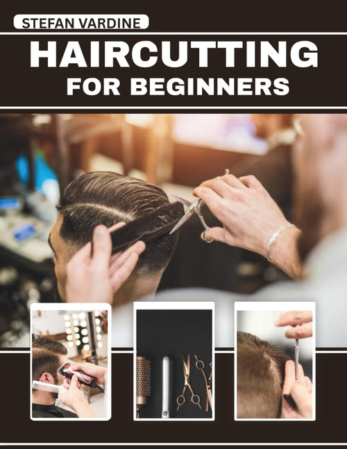 Haircutting For Beginners: Master Professional Cuts at Home with