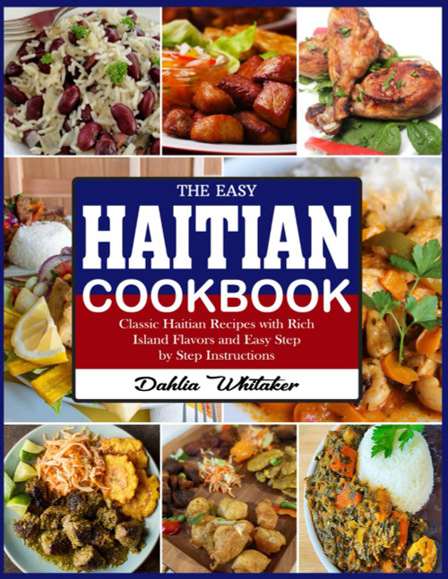Haitian Cookbook: Classic Haitian Recipes with Rich Island Flavors and