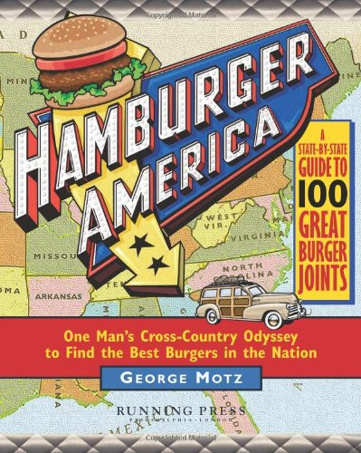 Hamburger America: One Man's Cross-Country Odyssey to Find the Best