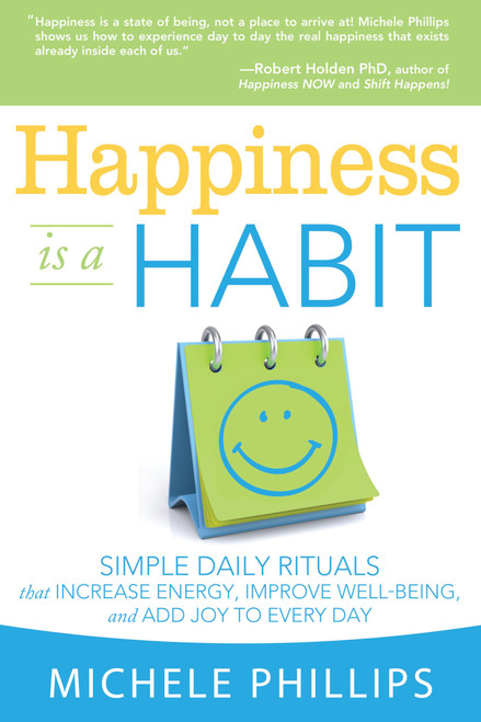 Happiness Is A Habit: Simple Daily Rituals That Increase Energy