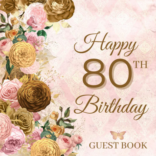Happy 80th Birthday Guest Book: Elegant Vintage Rose Party Keepsake Gift
