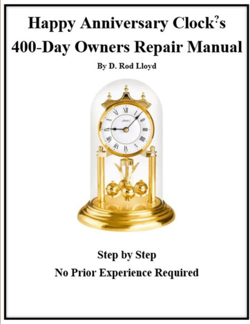 Happy Anniversary Clock?s: 400-Day Owners Repair Manual, Step by Step