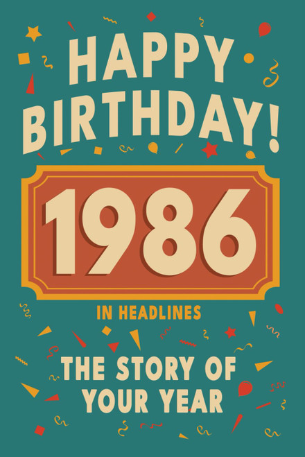 Happy Birthday! 1986: A Year in Headlines – Nostalgic 1986 History Book with Authentic News