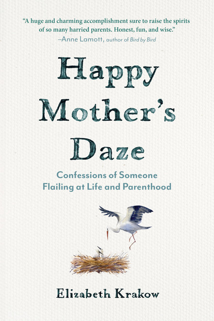 Happy Mother's Daze: Confessions of Someone Flailing at Life and