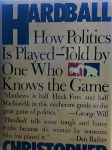 Hardball: How Politics Is Played--Told by One Who Knows the Game by