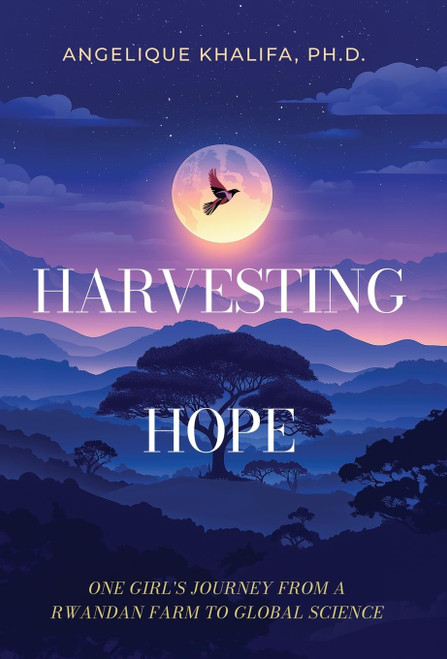 Harvesting Hope: One Girl's Journey from a Rwandan Farm to Global Science
