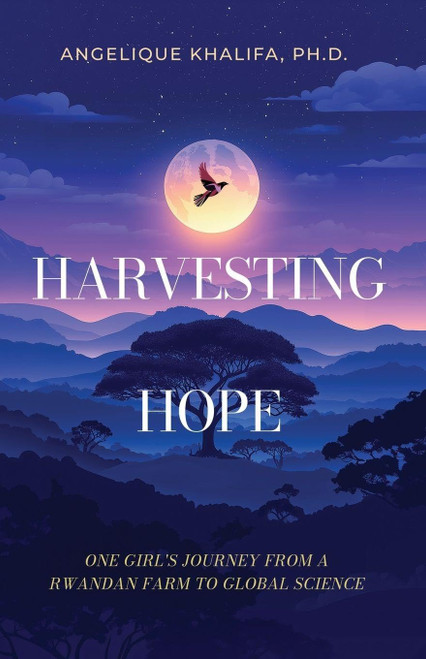 Harvesting Hope: One Girl's Journey from a Rwandan Farm to Global Science