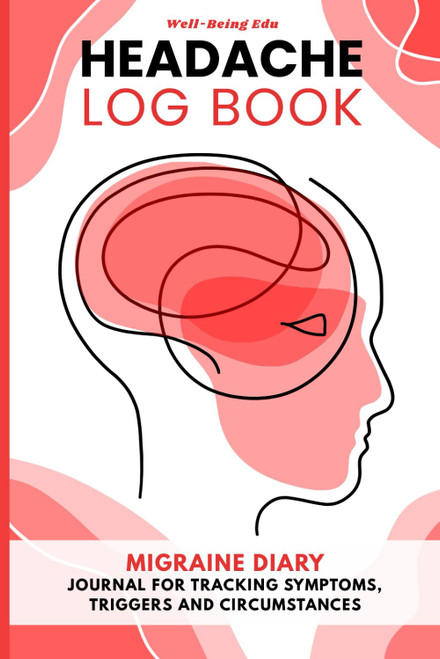 Headache Log Book: Migraine Diary - Journal for Tracking Symptoms