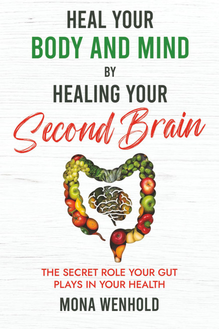 Heal Your Body and Mind by Healing Your Second Brain