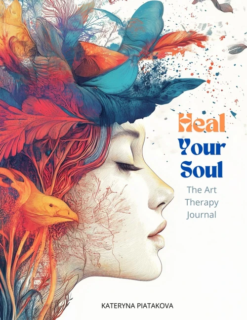 Heal Your Soul. The Art Therapy Journal: Guided exercises