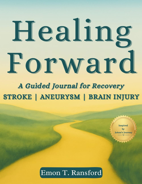 Healing Forward: A Guided Journal for Recovery STROKE | ANEURYSM | BRAIN