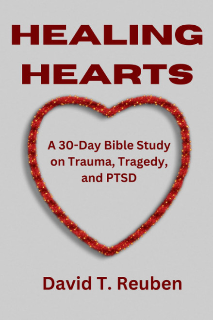 Healing Hearts: A 30-Day Bible Study on Trauma, Tragedy, and PTSD