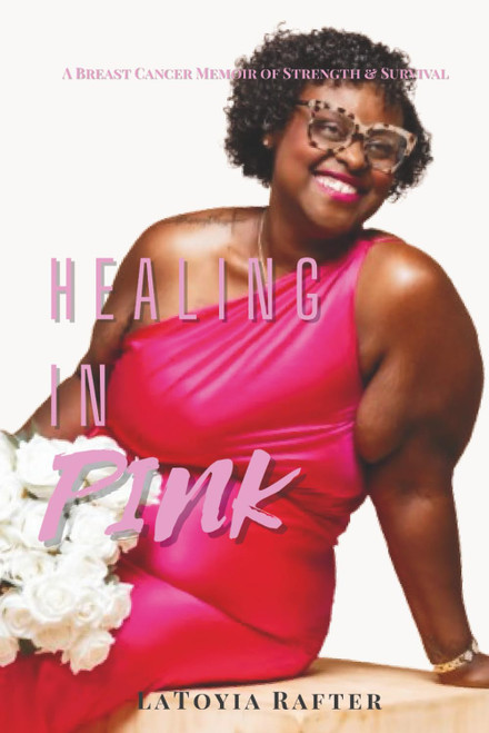 Healing in Pink: A Breast Cancer Memoir of Strength & Survival