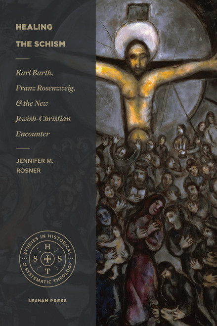 Healing the Schism: Karl Barth, Franz Rosenzweig, and the New