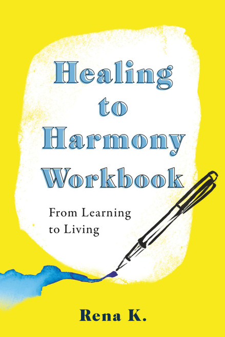 Healing to Harmony Workbook: Solutions for Healthy Relationships in