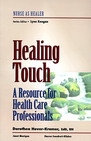 Healing Touch: A Resource for Health Care Professionals: Nurse as Healer