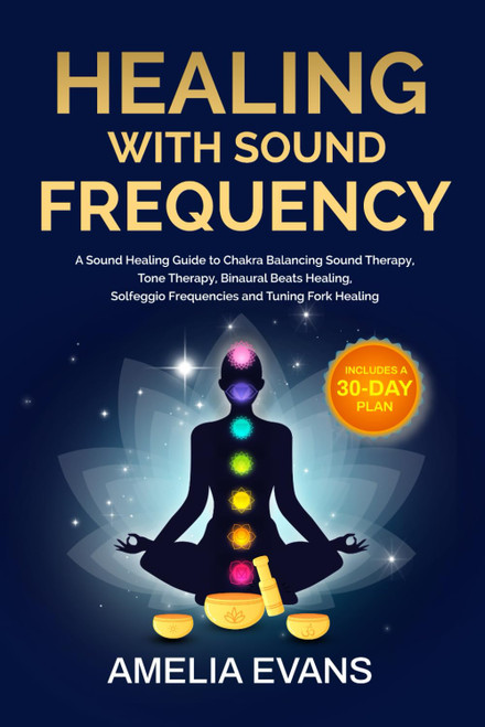 Healing with Sound Frequency: A Sound Healing Guide to Chakra Balancing