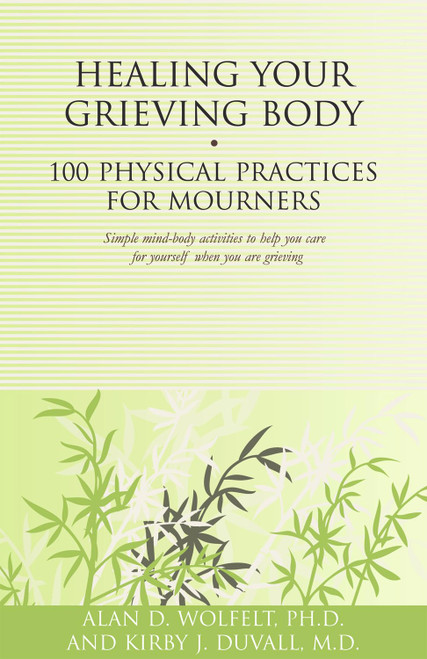Healing Your Grieving Body: 100 Physical Practices for Mourners