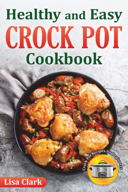 Healthy and Easy Crock Pot Cookbook