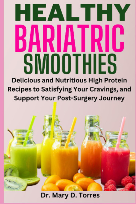 HEALTHY BARIATRIC SMOOTHIES: Delicious and Nutritious High Protein