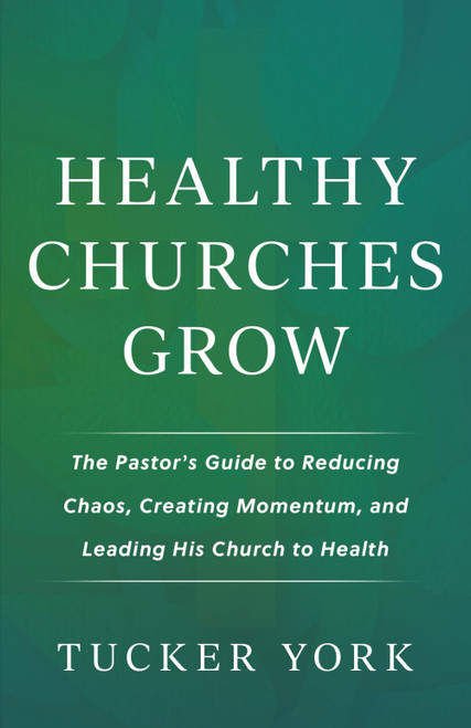 Healthy Churches Grow: The Pastor's Guide to Reducing Chaos