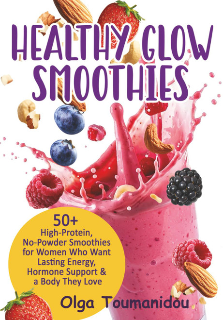 Healthy Glow Smoothies: 50+ High-Protein