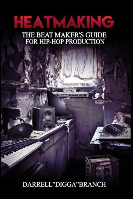 Heatmaking: The Beat Maker's Guide For Hip-Hop Production