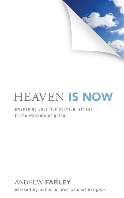 Heaven Is Now: Awakening Your Five Spiritual Senses to the Wonders of