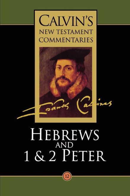 Hebrews and 1 & 2 Peter (Calvin's New Testament Commentaries Series