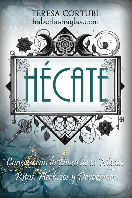 Hécate: Conecta con la Diosa de la Magia. Ritos, Hechizos y Devociones (Hécate, Diosa de las Brujas)