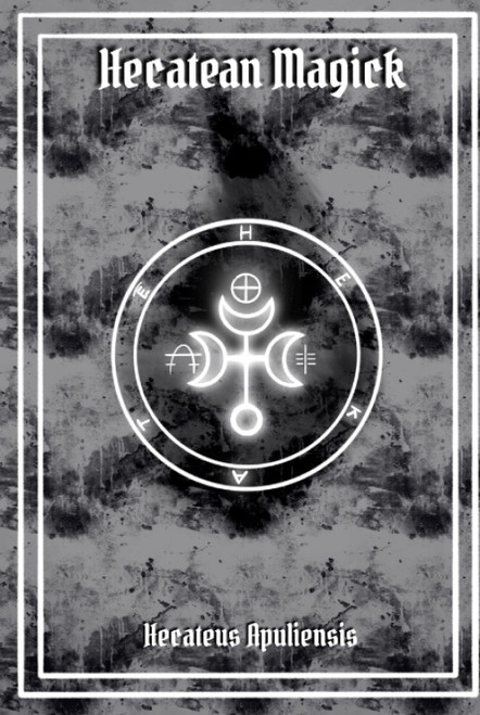 Hecatean Magick: a grimoire to invite the goddess of the crossroads in