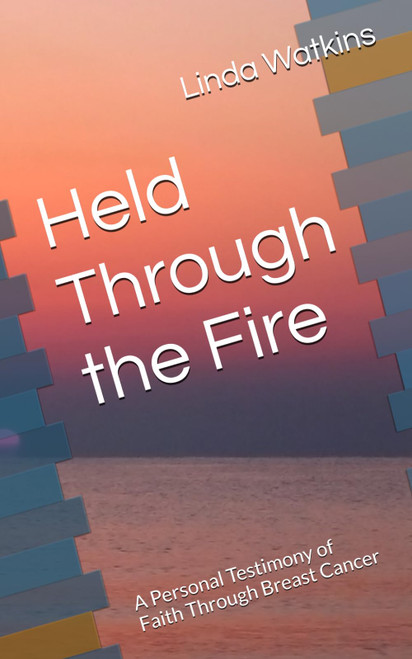 Held Through the Fire: A Personal Testimony of Faith Through Breast Cancer