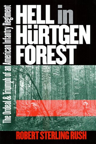 Hell in Hürtgen Forest: The Ordeal and Triumph of an American Infantry Regiment