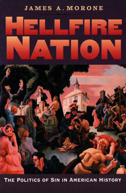 Hellfire Nation: The Politics of Sin in American History