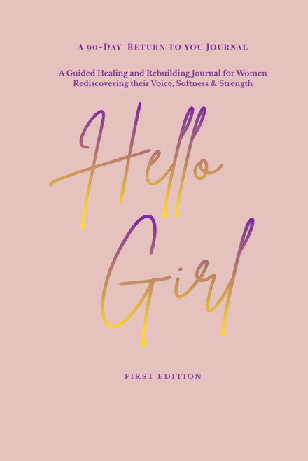 Hello Girl: A 90-Day Return To You: A Guided Healing Journal for Women