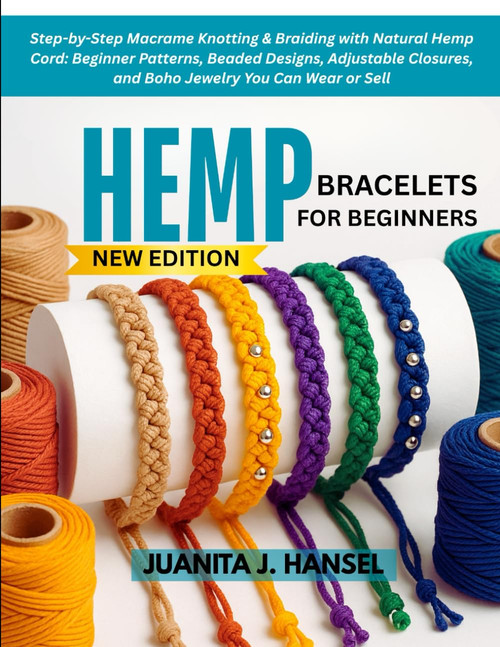 HEMP BRACELETS FOR BEGINNERS: Step-by-Step Macrame Knotting & Braiding