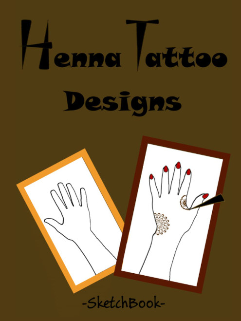 Henna Designs Sketch Book: To practice henna on paper / Henna Hand