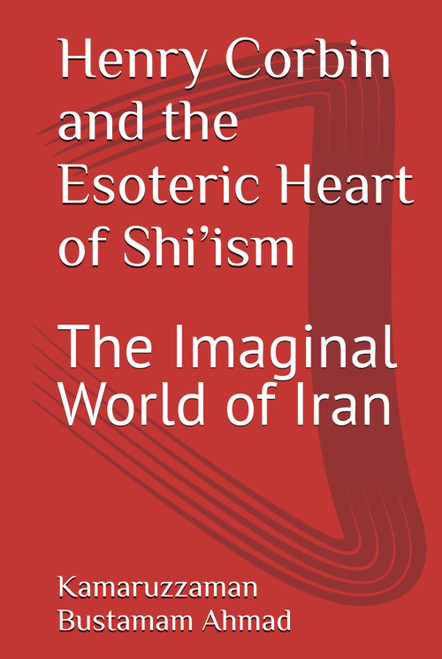 Henry Corbin and the Esoteric Heart of Shi'ism