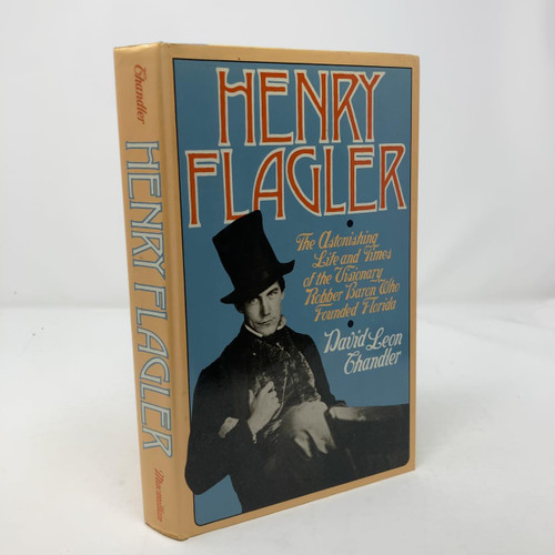 Henry Flagler: The Astonishing Life and Times of the Visionary Robber