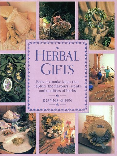 Herbal Gifts: Easy-To-Make Ideas That Capture the Flavours